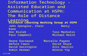 8/15/001 Information Technology - Assisted Education and Communication at HSPH: The Role of Distance Learning Distance Learning Working Group at HSPH John.