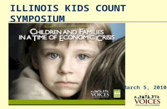 ILLINOIS KIDS COUNT SYMPOSIUM March 5, 2010. Introduction The most visible signs of recession don’t reveal full impact on children Children are hidden.
