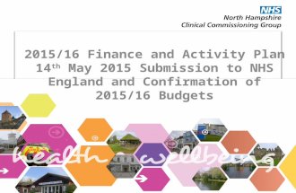 2015/16 Finance and Activity Plan 14 th May 2015 Submission to NHS England and Confirmation of 2015/16 Budgets.