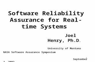 1 Software Reliability Assurance for Real-time Systems Joel Henry, Ph.D. University of Montana NASA Software Assurance Symposium September 4, 2002.