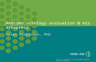 Www.ebi.ac.uk/arrayexpress EBI is an Outstation of the European Molecular Biology Laboratory. Anatomy ontology evaluation @ ArrayExpress Helen Parkinson,