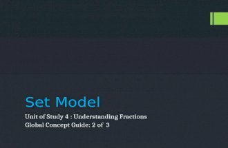Set Model Unit of Study 4 : Understanding Fractions Global Concept Guide: 2 of 3.