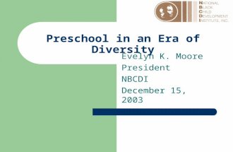 Preschool in an Era of Diversity Evelyn K. Moore President NBCDI December 15, 2003.