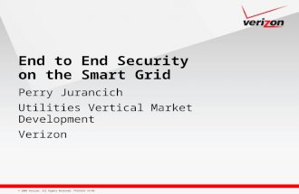 © 2009 Verizon. All Rights Reserved. PTEXXXXX XX/09 End to End Security on the Smart Grid Perry Jurancich Utilities Vertical Market Development Verizon.