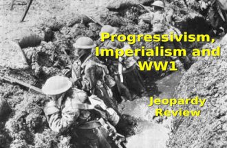 Progressivism, Imperialism and WW1 Jeopardy Review.
