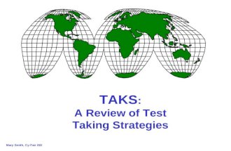 TAKS : A Review of Test Taking Strategies Mary Smith, Cy-Fair ISD.