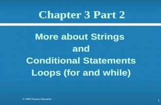 © 2006 Pearson Education Chapter 3 Part 2 More about Strings and Conditional Statements Loops (for and while) 1.