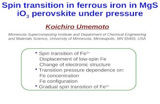 Spin transition in ferrous iron in MgSiO 3 perovskite under pressure Koichiro Umemoto  Spin transition of Fe 2+ Displacement of low-spin Fe Change of.