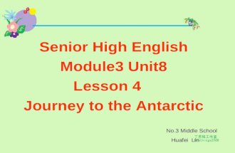 Senior High English Module3 Unit8 Lesson 4 Journey to the Antarctic Senior High English Module3 Unit8 Lesson 4 Journey to the Antarctic No.3 Middle School.
