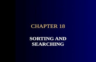 CHAPTER 18 SORTING AND SEARCHING. CHAPTER GOALS To study the several searching and sorting algorithms To appreciate that algorithms for the same task.