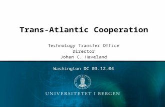 Trans-Atlantic Cooperation Technology Transfer Office Director Johan C. Haveland Washington DC 03.12.04.