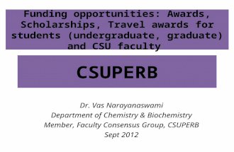 CSUPERB Dr. Vas Narayanaswami Department of Chemistry & Biochemistry Member, Faculty Consensus Group, CSUPERB Sept 2012 Funding opportunities: Awards,