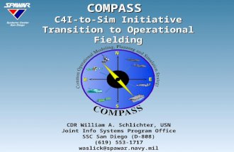 N N S S W W E ECOMPASS C4I-to-Sim Initiative Transition to Operational Fielding CDR William A. Schlichter, USN Joint Info Systems Program Office SSC San.