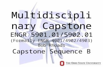Multidisciplinary Capstone ENGR 5901.01/5902.01 (Formally ENGR 4901/4902/4903) Bob Rhoads Capstone Sequence B.