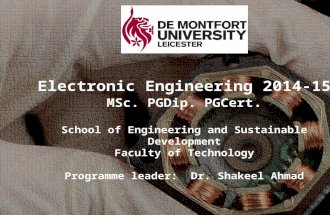 Electronic Engineering 2014-15 MSc. PGDip. PGCert. School of Engineering and Sustainable Development Faculty of Technology Programme leader: Dr. Shakeel.