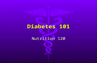 Diabetes 101 Nutrition 120. The Facts! Diabetes is a disease in which your body cannot properly store and use fuel for energy. The fuel that your body.