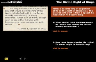 James believes that he has been chosen by god to be king. James calls his critics objections “frivalous,” characterizes the critics as “hinderers” and.