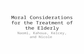 Moral Considerations for the Treatment of the Elderly Naomi, Kahoua, Kelcey, and Nicole.