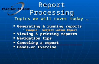 Report Processing Generating & running reports Generating & running reports Example: Subject Lookup Report Example: Subject Lookup Report Viewing & printing.
