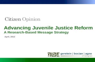 Advancing Juvenile Justice ReformAdvancing Juvenile Justice Reform April, 2012 A Research-Based Message StrategyA Research-Based Message Strategy.