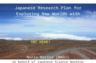 Japanese Research Plan for Exploring New Worlds with TMT Norio Narita (NAOJ) on behalf of Japanese Science Working Group TMT HERE!