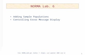 1 NORMA Lab. 6 Adding Sample Populations Controlling Error Message Display File: NORMA_Lab6.ppt. Author: T. Halpin. Last updated: 2009 June 12.