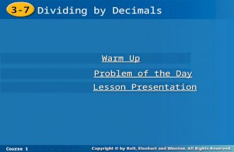 3-7 Dividing by Decimals Course 1 Warm Up Warm Up Lesson Presentation Lesson Presentation Problem of the Day Problem of the Day.
