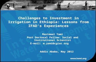 Mastewal Yami Post Doctoral Fellow: Social and Institutional Scientist E-mail: m.yami@cgiar.org Challenges to Investment in Irrigation in Ethiopia: Lessons.