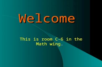 Welcome This is room C-6 in the Math wing.. You may recognize this as the cover of our text.