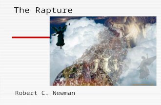 The Rapture Robert C. Newman. The term “rapture”  A very special use in theology  Not the usual “state of being carried away, by joy, love, etc.”