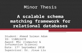 Minor Thesis A scalable schema matching framework for relational databases Student: Ahmed Saimon Adam ID: 110022478 Award: MSc (Computer & Information.