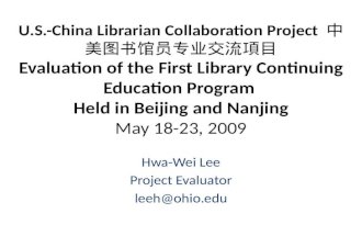 U.S.-China Librarian Collaboration Project 中美图书馆员专业交流項目 Evaluation of the First Library Continuing Education Program Held in Beijing and Nanjing May 18-23,
