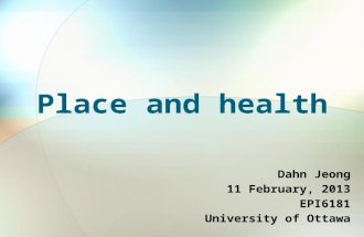 Place and health Dahn Jeong 11 February, 2013 EPI6181 University of Ottawa.