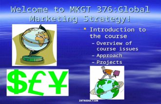 MKTG 376 INTRODUCTION Lars Perner, Instructor 1 Welcome to MKGT 376:Global Marketing Strategy!  Introduction to the course –Overview of course issues.