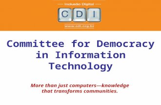 Committee for Democracy in Information Technology More than just computers—knowledge that transforms communities. Founded in 1995 – Rio de Janeiro/Brazil.