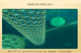 08/14/11 presentation by Nuwan Liyanage.  Introduction  Four Generations of Nanotechnology  Nanofactory  Nanoassembler  Did You Know?  Nanowires.