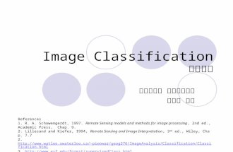 Image Classification 영상분류 강원대학교 지구물리학과 이훈열 교수 References 1. R. A. Schowengerdt, 1997. Remote Sensing models and methods for image processing,