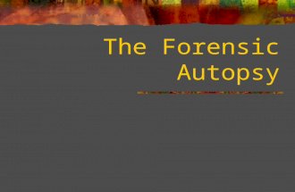 The Forensic Autopsy. What is an Autopsy? An autopsy is a post mortem examination preformed on a corpse to determine the cause and manner of death. The.