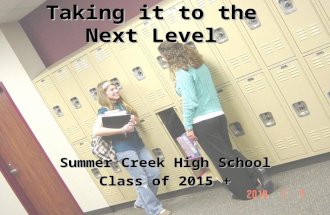 Taking it to the Next Level Summer Creek High School Class of 2015 +