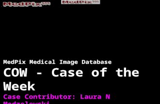 MedPix Medical Image Database COW - Case of the Week Case Contributor: Laura N Modzelewski Affiliation: National Naval Medical Center Bethesda.