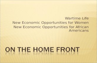 Wartime Life New Economic Opportunities for Women New Economic Opportunities for African Americans.
