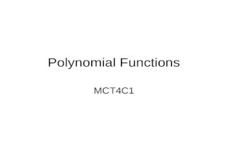 Polynomial Functions MCT4C1. Polynomial Functions The largest exponent within the polynomial determines the degree of the polynomial. Polynomial Function.