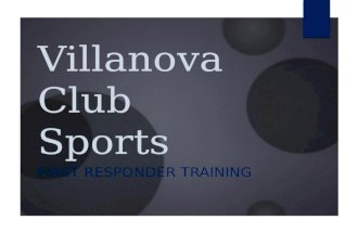 Villanova Club Sports FIRST RESPONDER TRAINING. What are the duties of a First Responder?  Maintain current American Red Cross CPR/AED and First Aid.