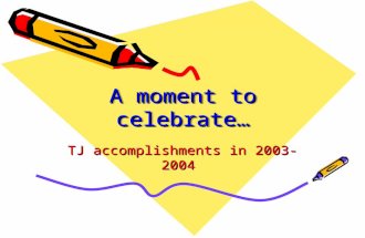 A moment to celebrate… TJ accomplishments in 2003-2004.