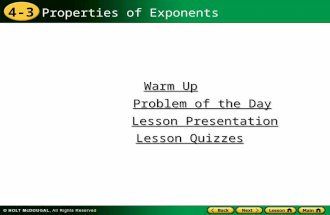 4-3 Properties of Exponents Warm Up Warm Up Lesson Presentation Lesson Presentation Problem of the Day Problem of the Day Lesson Quizzes Lesson Quizzes.