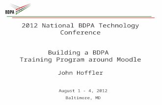 2012 National BDPA Technology Conference Building a BDPA Training Program around Moodle John Hoffler August 1 - 4, 2012 Baltimore, MD.