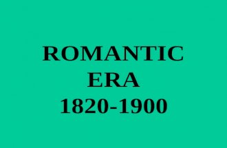 ROMANTIC ERA 1820-1900. THE ROMANTIC PERIOD WAS A TIME OF GREAT REVOLUTIONS. THE INDUSTRIAL REVOLUTION CREATED DRASTIC SOCIAL AND ECONOMIC CHANGE.