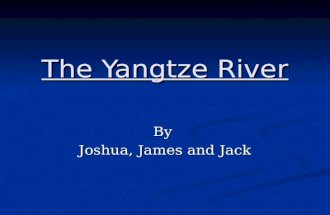 The Yangtze River By Joshua, James and Jack. The Yangtze River facts! The Yangtze River is 3,964 miles long. The Yangtze River is 3,964 miles long. It.