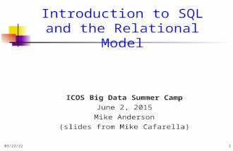 10/20/20151 Introduction to SQL and the Relational Model ICOS Big Data Summer Camp June 2, 2015 Mike Anderson (slides from Mike Cafarella)