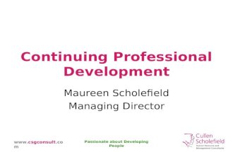 Www.csgconsult.com Passionate about Developing People Continuing Professional Development Maureen Scholefield Managing Director.
